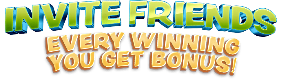 INVITE FRIENDS! EVERY WINNING YOU GET BONUS!